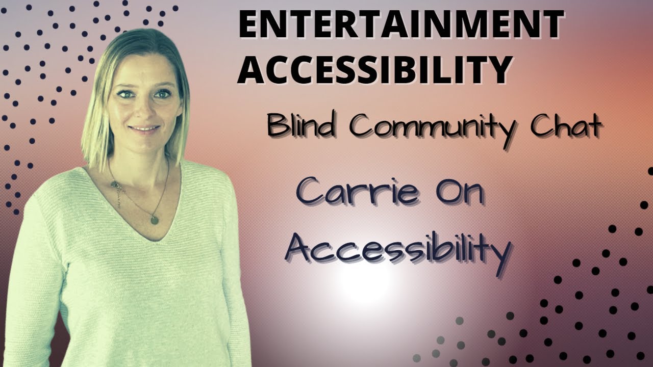 Accessibility In Entertainment: Problems And Solutions With Carrie On Accessibility