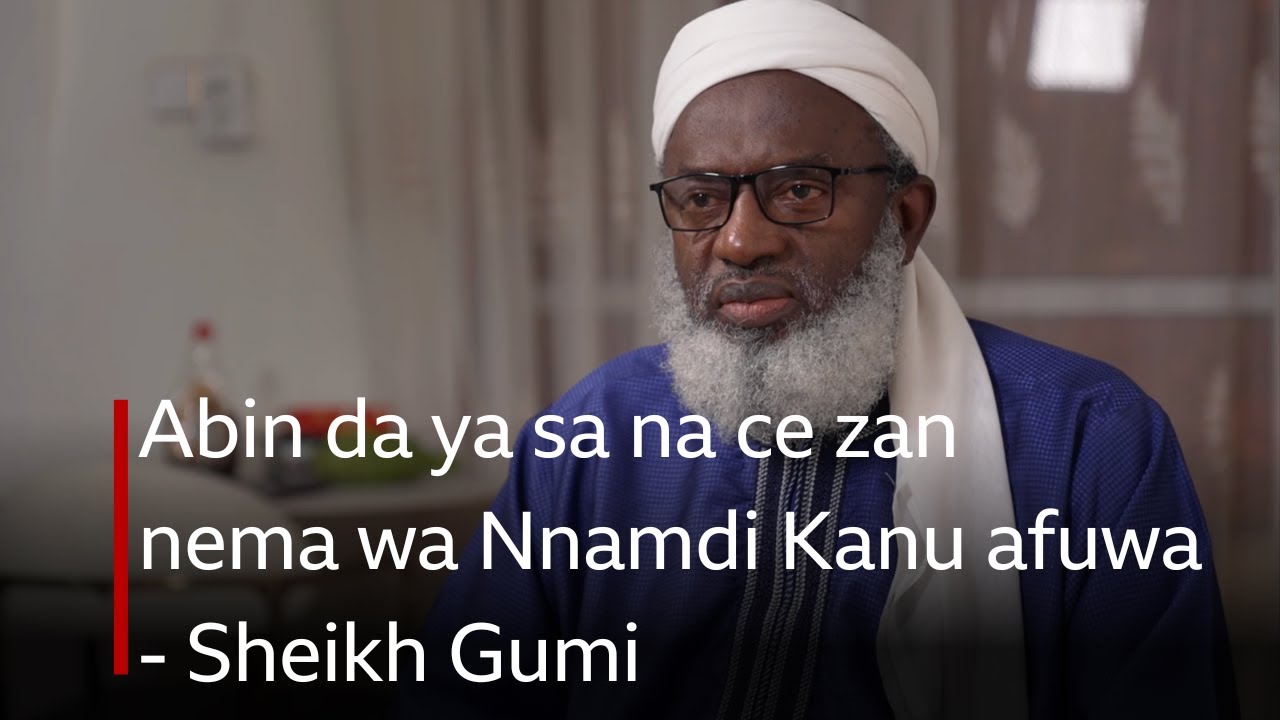 Abin da ya sa na ce zan nema wa Nnamdi Kanu afuwa - Sheikh Gumi