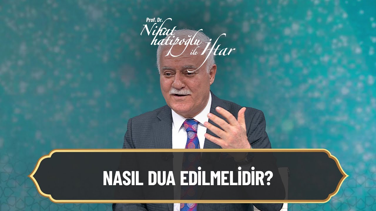 Nasıl dua edilmelidir? - Nihat Hatipoğlu ile İftar 25 Nisan 2022