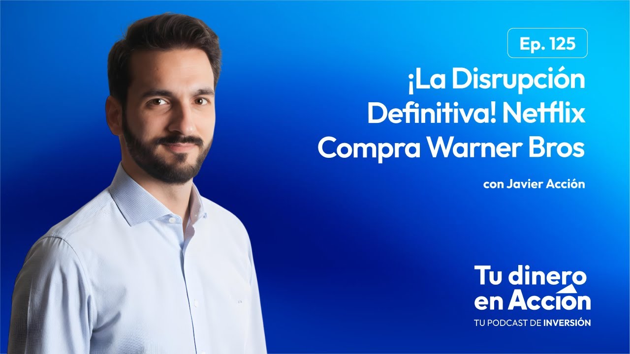 ¡La Disrupción Definitiva! Netflix Compra Warner Bros. | Tu dinero en acción #125