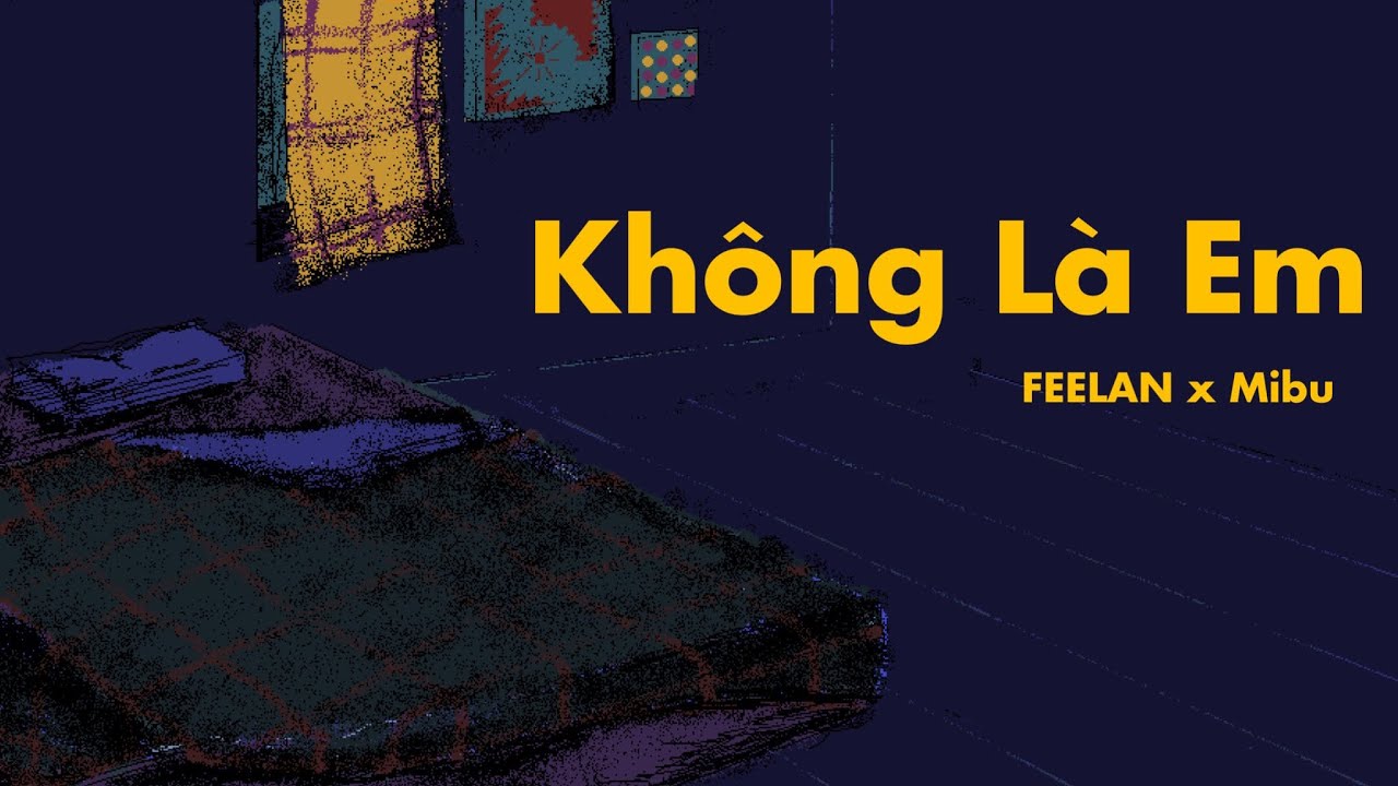 Không Là Em - FEELAN ft. Mibu (prod. kitni)