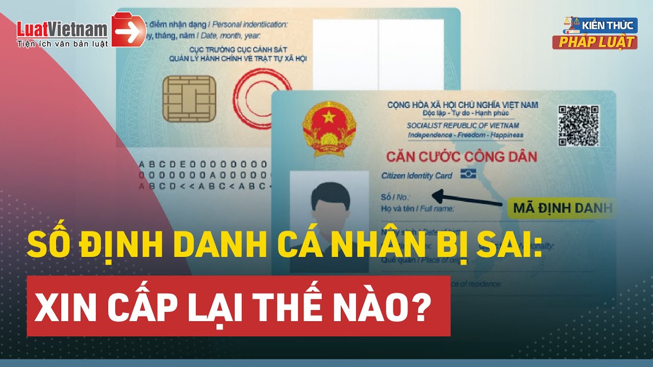 Số Định Danh Cá Nhân Bị Sai, Xin Cấp Lại Thế Nào? | LuatVietnam