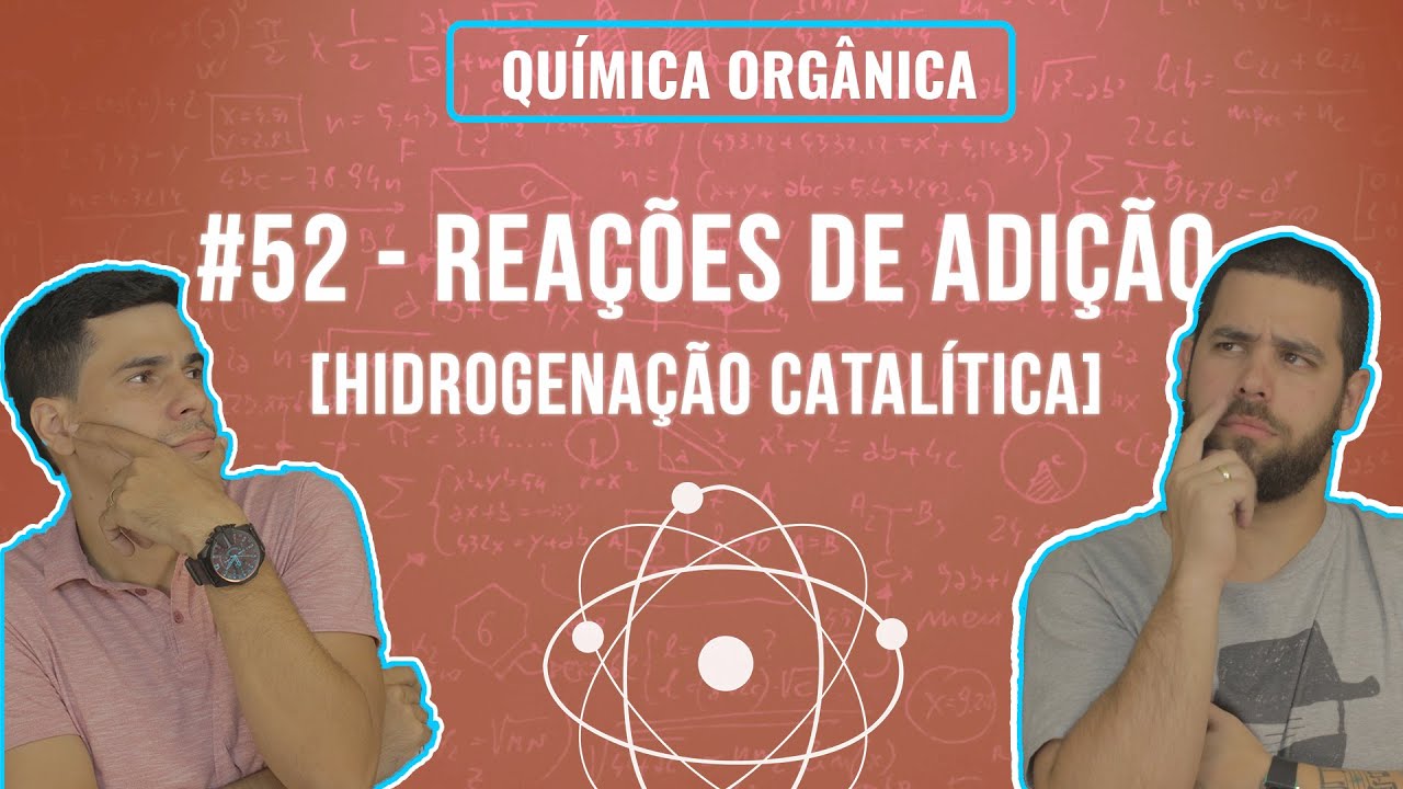 Química Simples #52 - Reações de Adição [Hidrogenação catalítica]