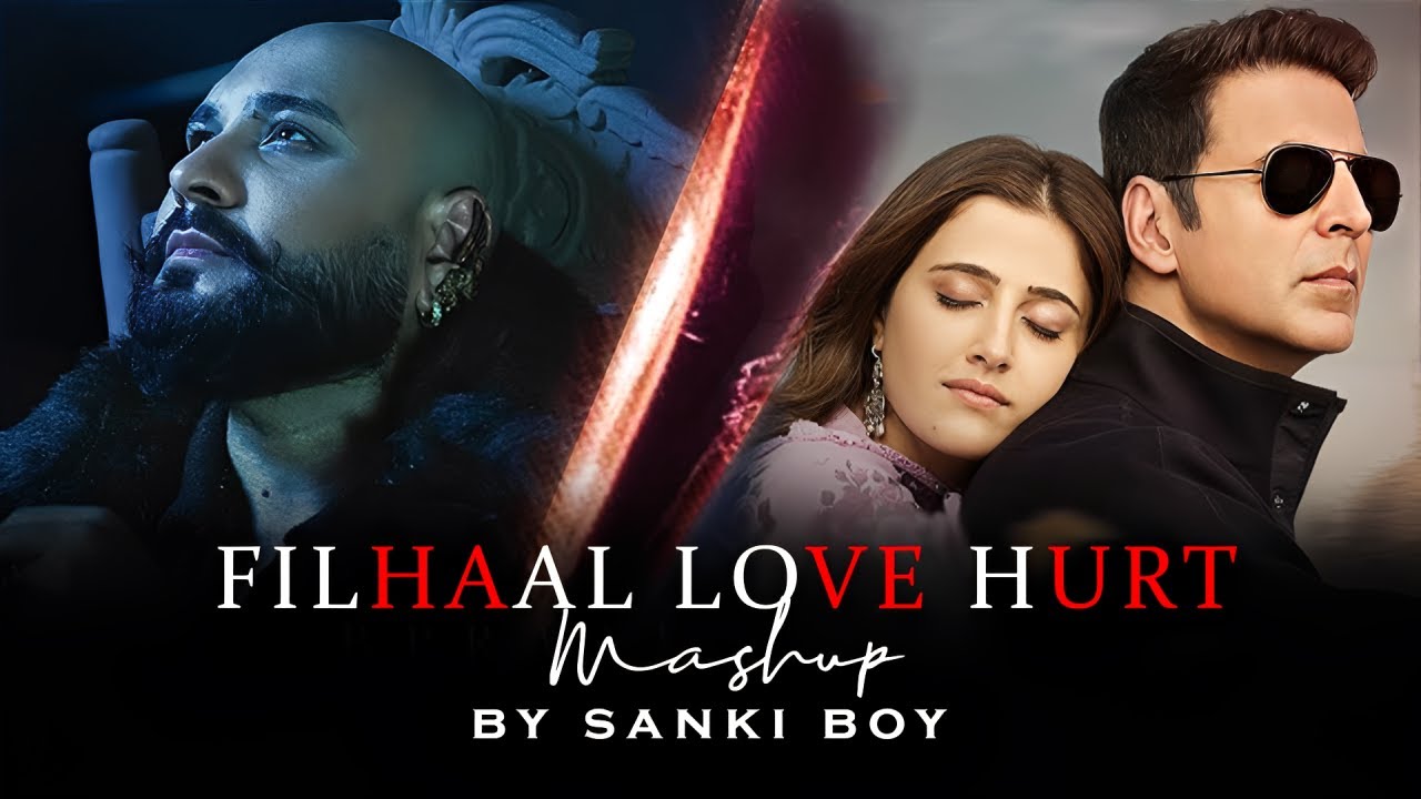 Filhaal Love Hurt Mashup | Filhaal 2 Song | Akshay Kumar | B Praak Ft. Jaani | Punjabi Sad Song