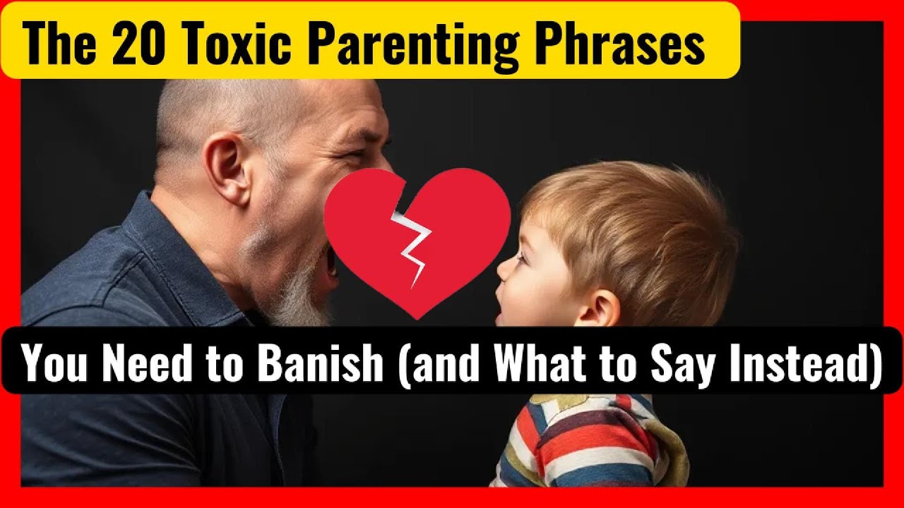 The 20 Toxic Parenting Phrases You Need to Banish (and What to Say Instead)