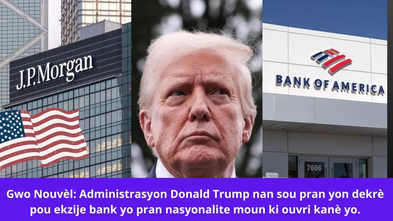 🔥🔥Administrasyon Trump nan sou pran dekrè pou ekzije bank yo pran nasyonalite moun ki ouvri kanè yo