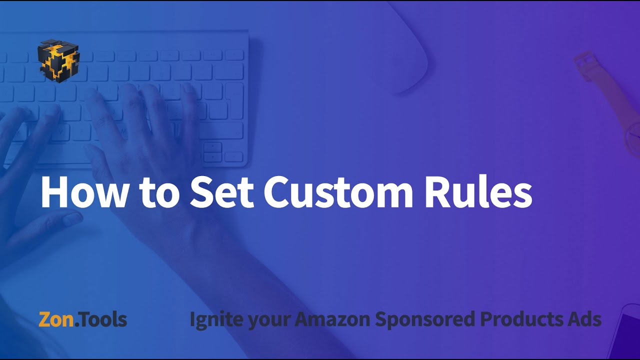 1.8 - How to Set Custom Rules - Zon.Tools Amazon PPC Software