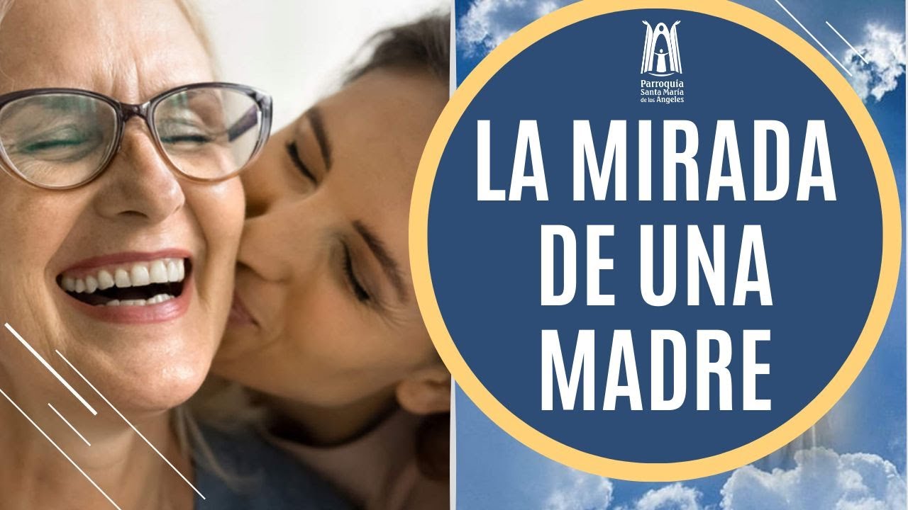 La mirada de una Madre - Parroquia Santa María de los Ángeles