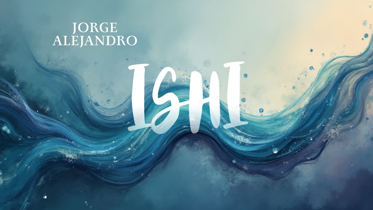 ISHI (VIDEO LYRICS) - JORGE ALEJANDRO - AGUA DE VIDA EP 2026