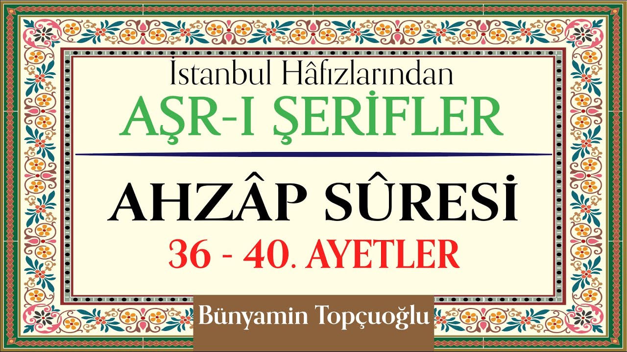 Ahzâp Sûresi 36-40. Ayetler | Bünyamin Topçuoğlu | İstanbul Hafızlarından Aşr-ı Şerifler