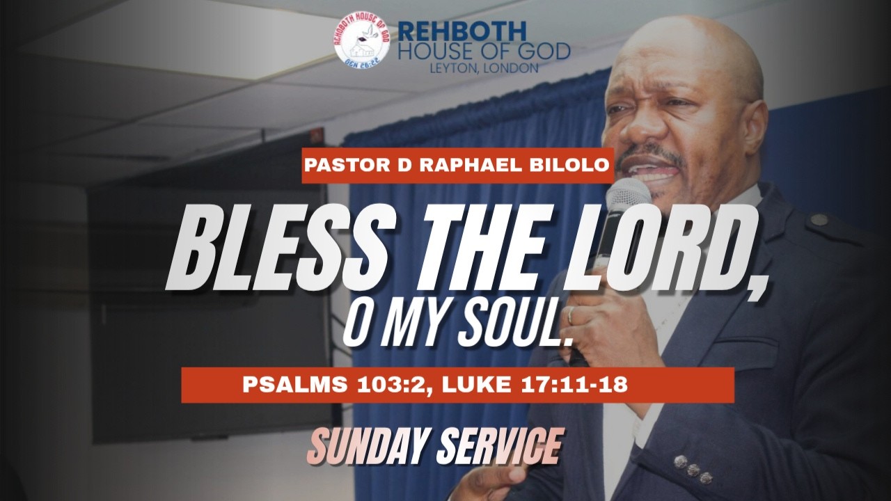 Sunday Service - Bless the Lord, O My Soul  - Psalms 103:2, Luke 17.11-18.