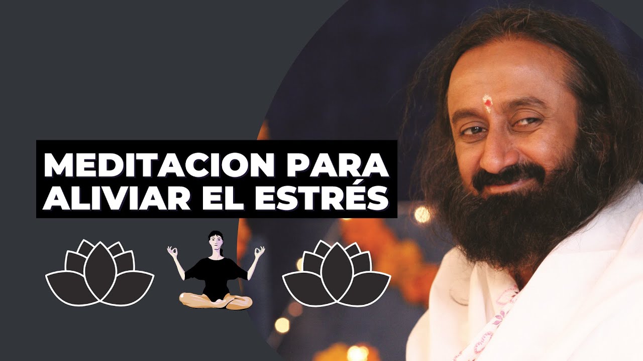 Meditación para aliviar el ESTRES | Por Gurudev Sri Sri Ravi Shankar