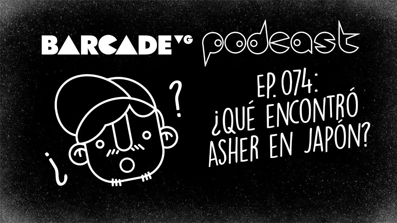 &iquest;Qu&eacute; encontr&oacute; Asher en Jap&oacute;n? - BarcadeVG Podcast 074