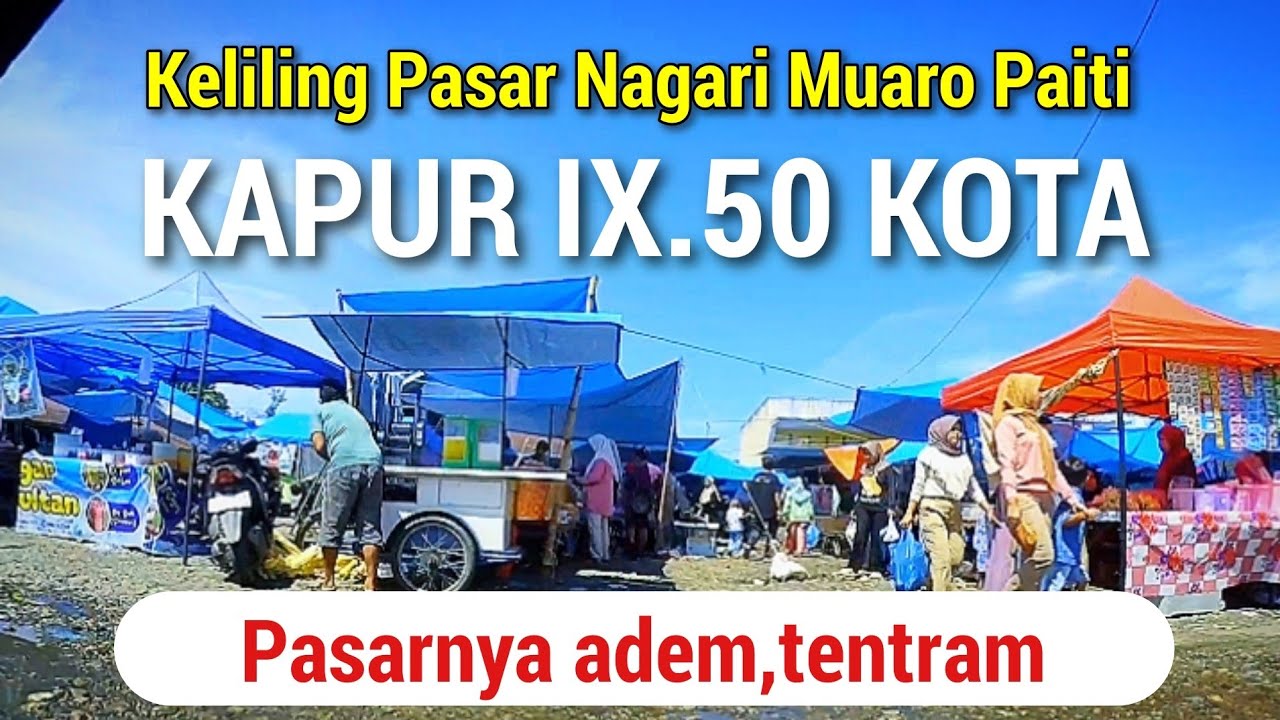 KELILING PASAR NAGARI MUARO PAITI,kec kapur lx,kab.50 kota sumatera barat,pasarnya adem tentram