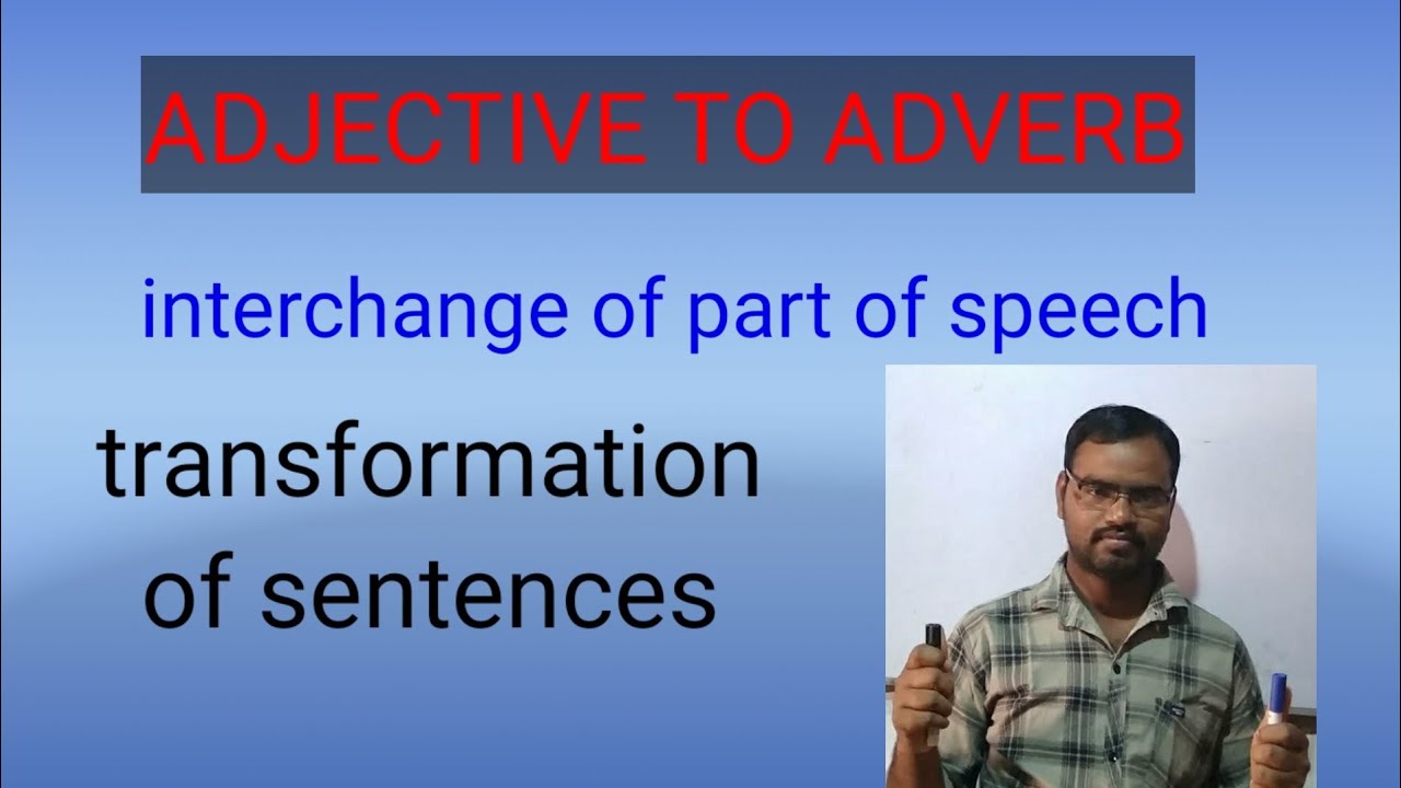 Adjective to adverb transformation (interchange of parts of speech)