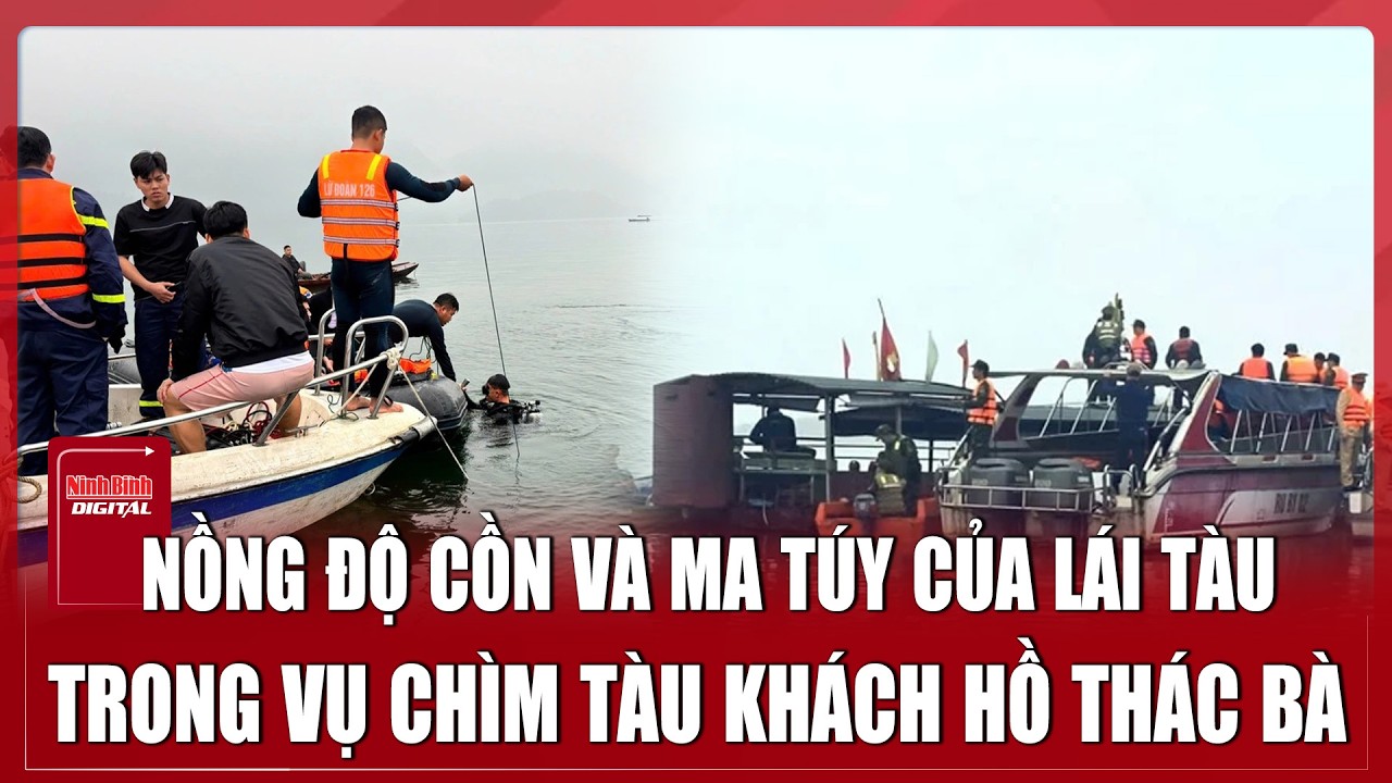 Trưa 23/2: Kết quả nồng độ cồn và ma túy của lái tàu vụ tai nạn hồ Thác Bà khiến 6 người tử vong