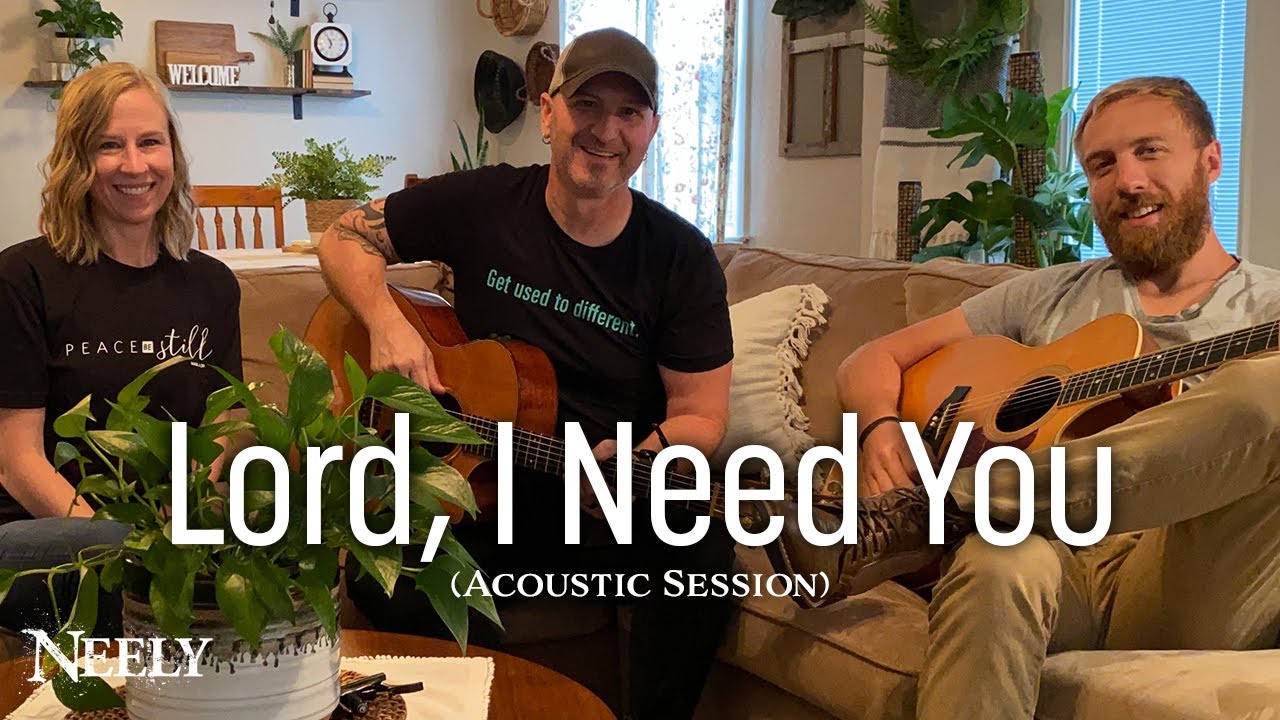 Lord, I Need You - NEELY (Matt Maher cover)