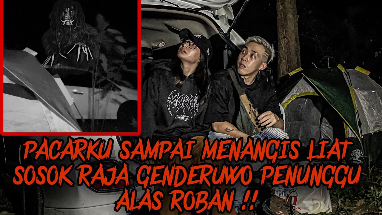 CAMPING HORROR BARENG PACAR DI TENGAH HUTAN ALAS ROBAN BERAKHIR TRAGIS !?? RAJA GENDERUWO MUNCUL !