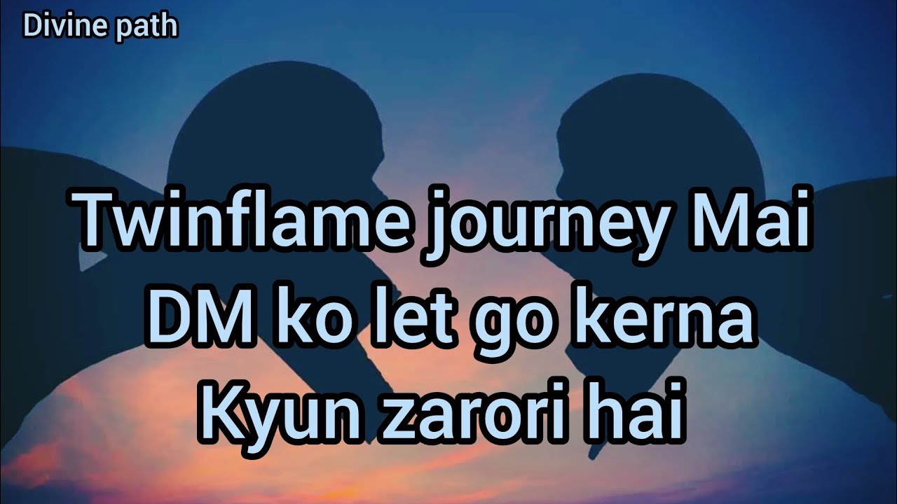 Twin Flame Journey: DM Ko Let Go Karna Kyun Zaroori Hai?