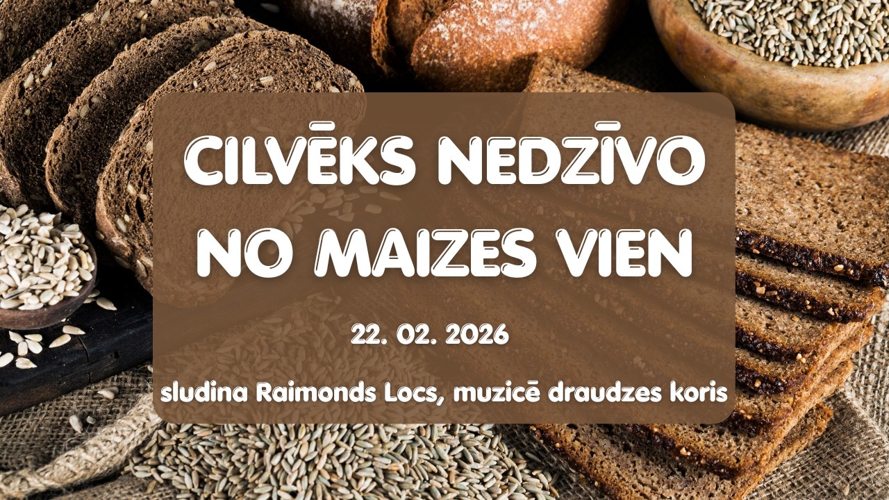 Cilvēks nedzīvo no maizes vien/ 22.02.2026