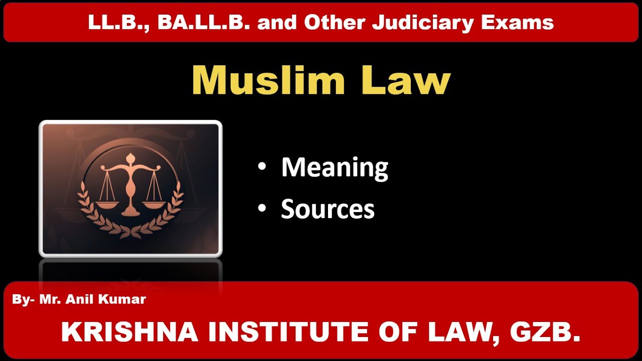 MUSLIM LAW- MEANING AND SOURCES