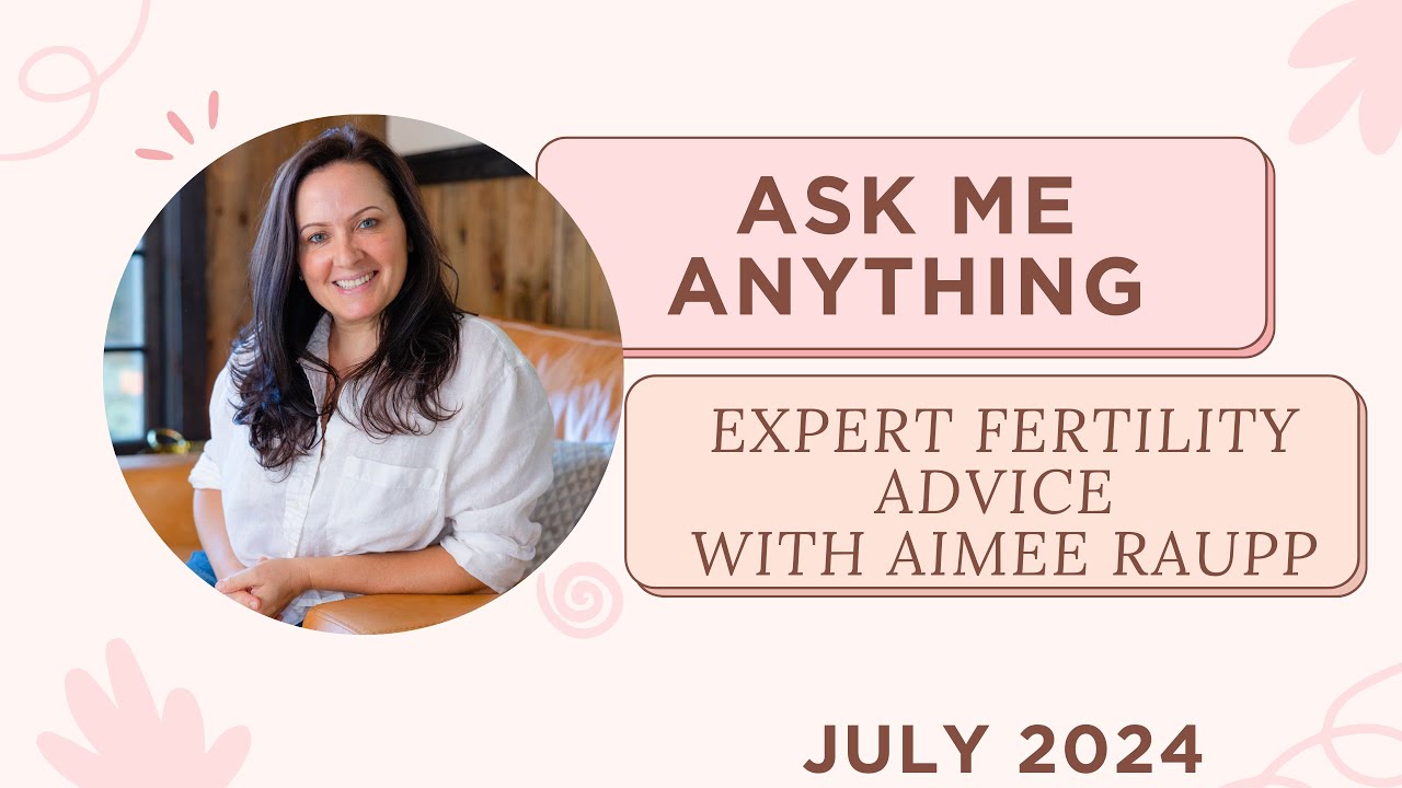 Live Fertility Q&A with Aimee Raupp - July 2024 {EXPERT FERTILITY ADVICE}
