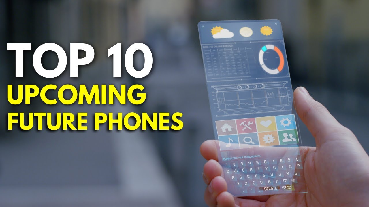 Top 10 Upcoming Future Phones (Must Watch)