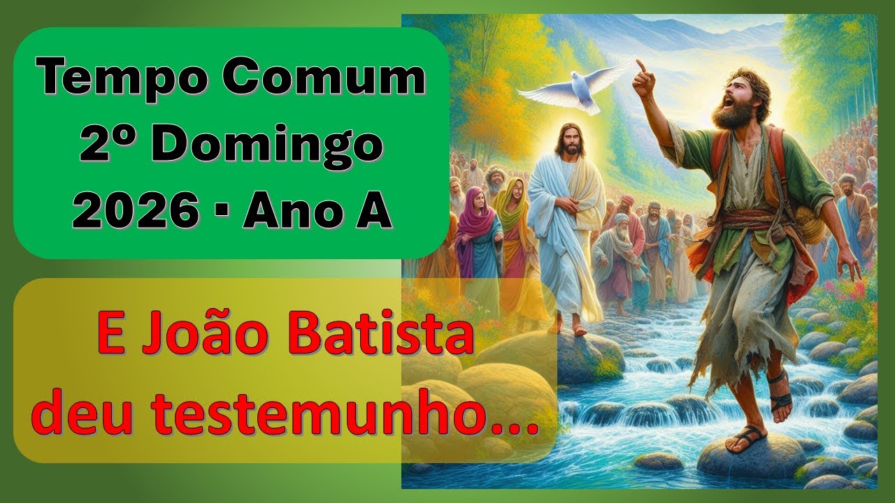 Tempo Comum 2026 - 2º domingo - "E João Batista deu testemunho..."