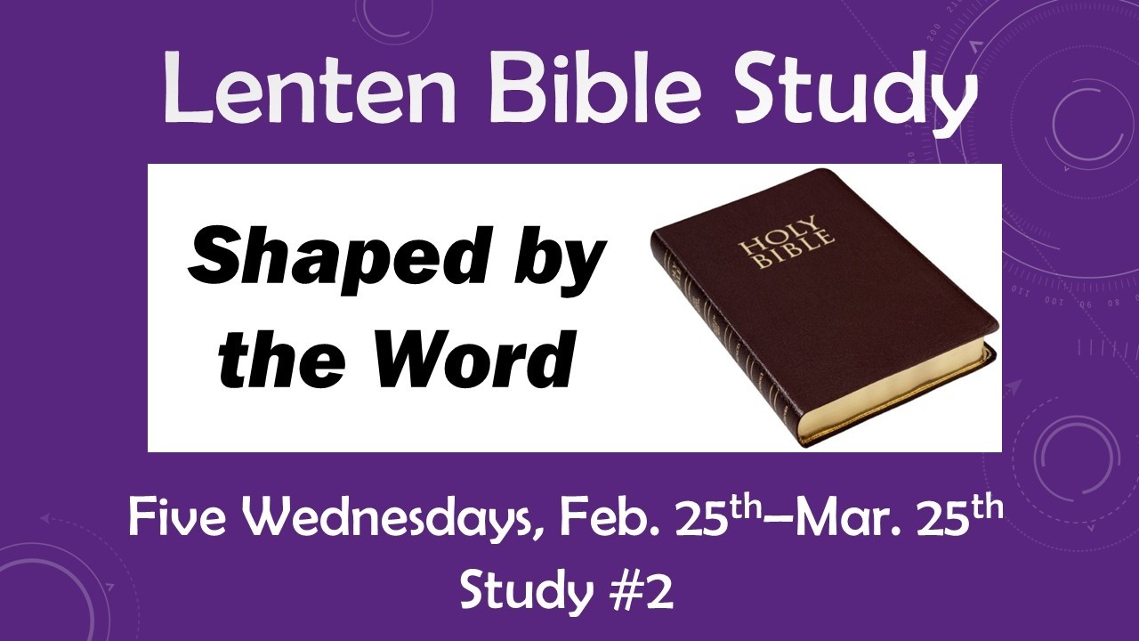 Shaped by the Word; SBPC Lenten Study #2, March 4, 2026, Rev. Chris Coon