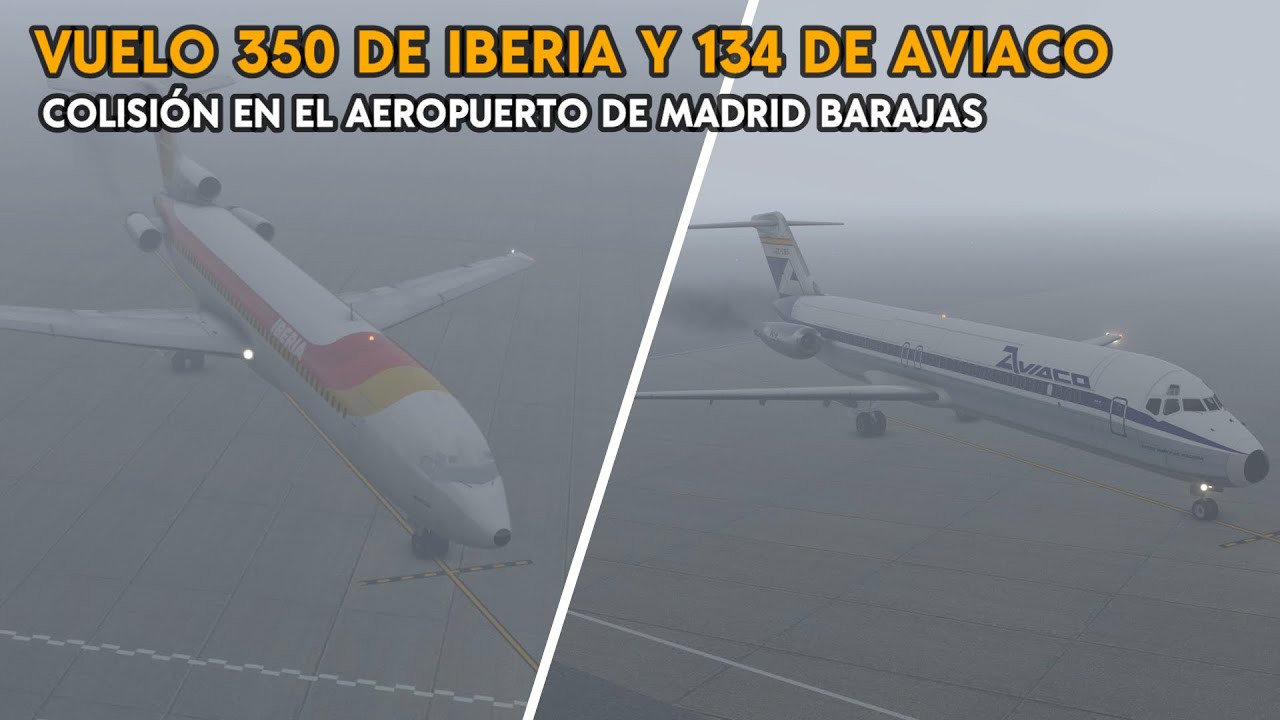 Colisión en Madrid Barajas – Vuelo 350 de Iberia y 134 de Aviaco – Reconstrucción y Análisis