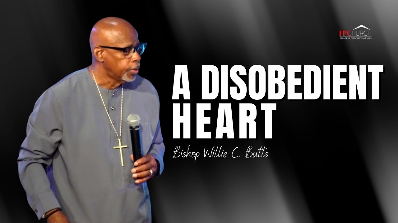 A Disobedient Heart // Bishop Willie C. Butts