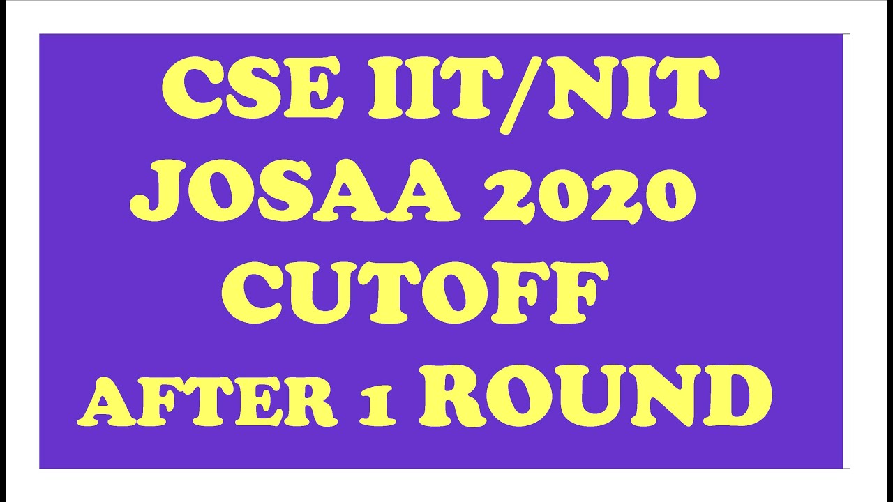 josaa counselling 2020  cse cutoff after first round seat allotment iit nit gfit jee main jee 2020