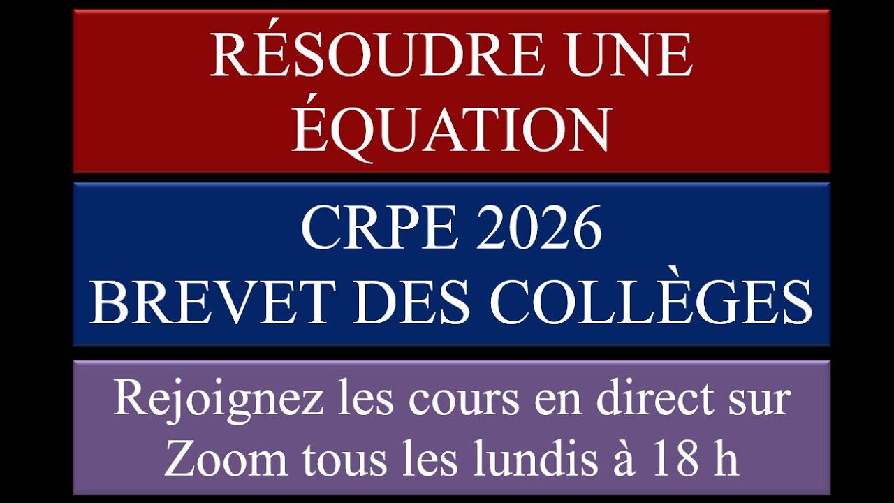 RÉSOLUTION D'ÉQUATIONS . BREVET DES COLLÈGES . CRPE