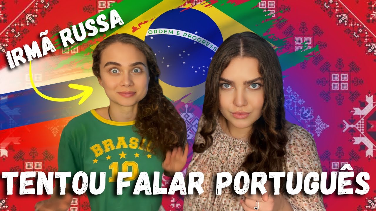 Minha IRMÃ RUSSA tentando falar PORTUGUÊS (Deu ruim!)