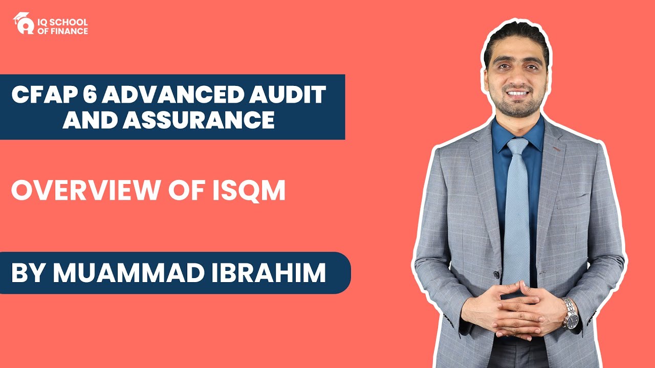 CFAP 06 - ADVANCED AUDIT AND ASSURANCE - Overview Of ISQM (By Muhammad Ibrahim)