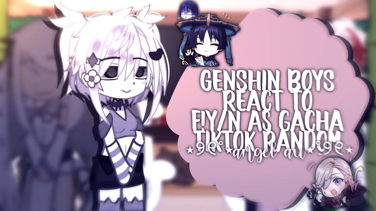 Genshin (short) boys react to f!y/n as gacha tiktok random! the fallen angel au!
