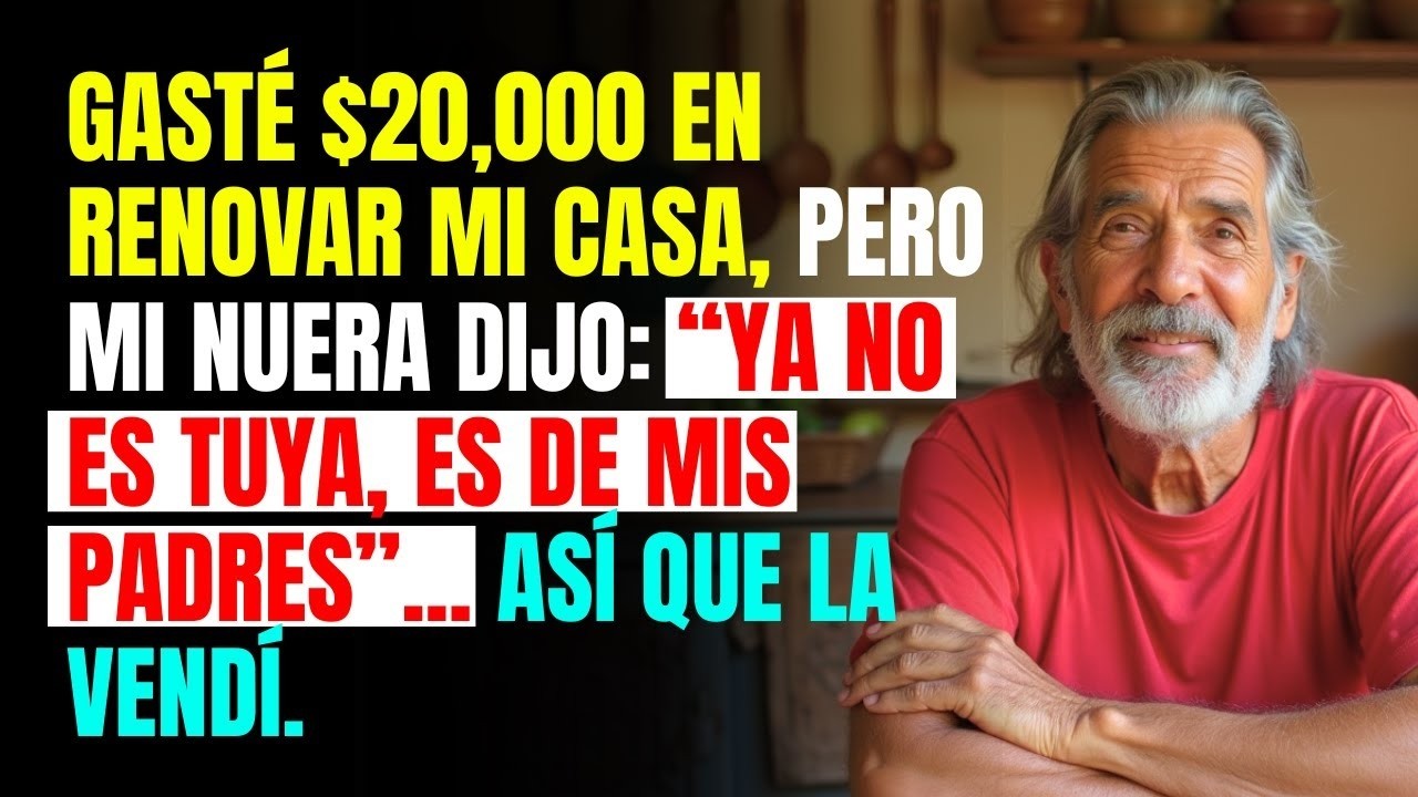 Gasté 20 mil en renovar mi casa y mi nuera dijo  “Ya no es tuya, es de mis padres”    Así que la