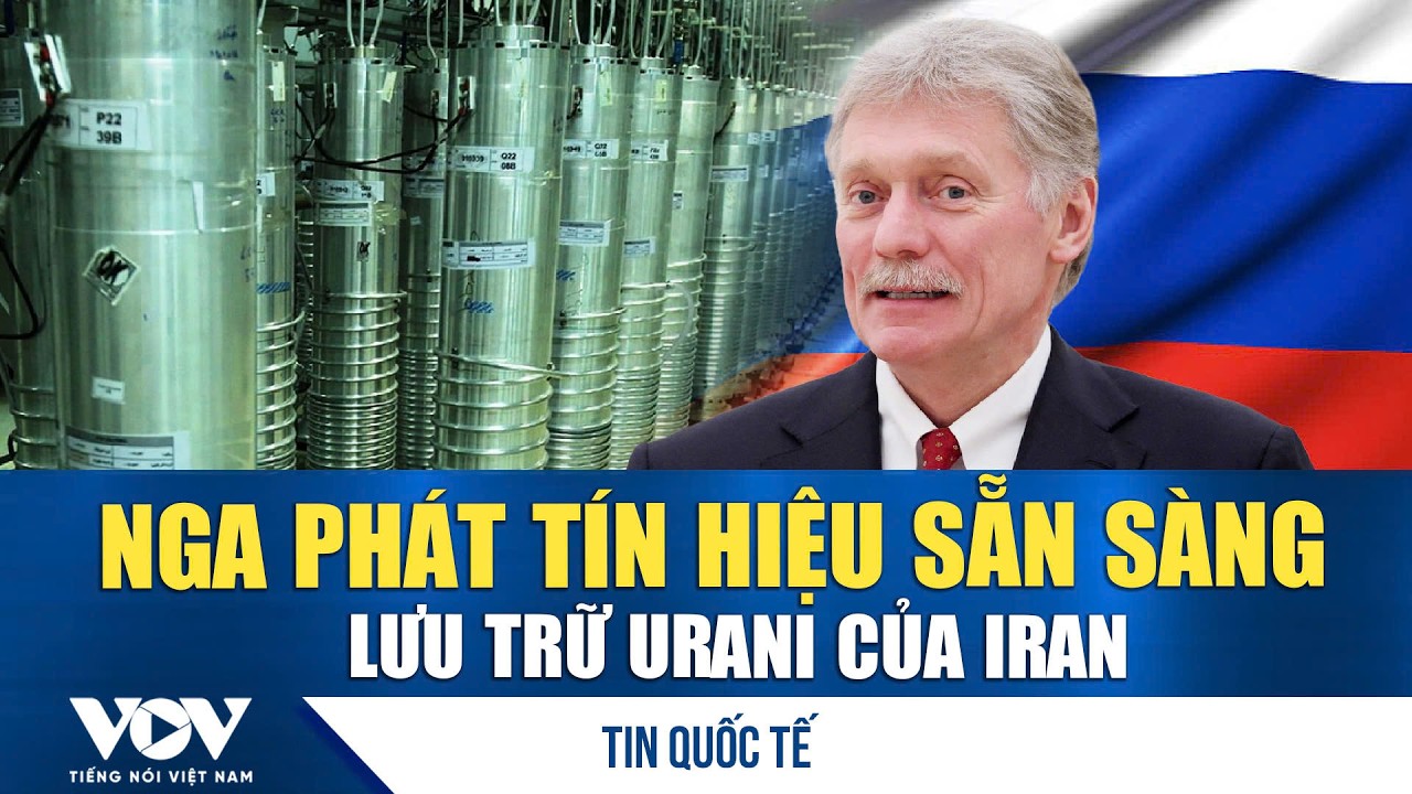 Điện Kremlin: Nga sẵn sàng giúp Iran lưu trữ uranium | VOV