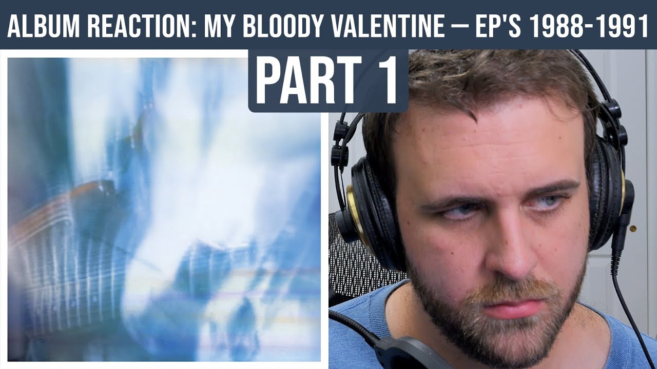 ALBUM REACTION: My Bloody Valentine — EP's 1988-1991 (Part 1)