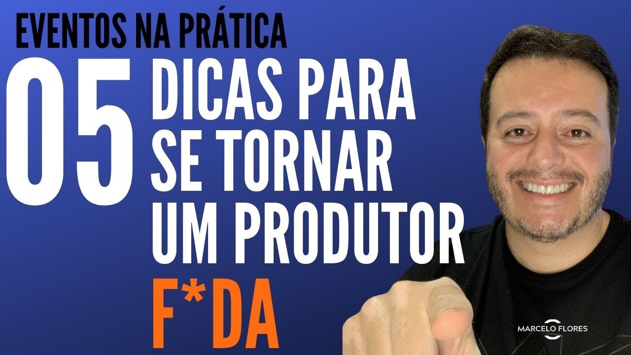 05 dicas para se tornar um produtor de eventos f*da