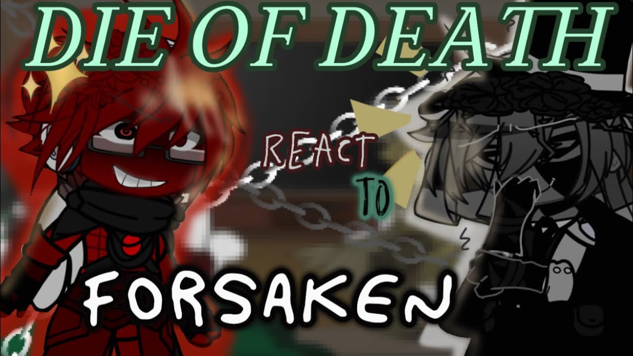 Die Of Death ((KILLERS)) React To FORSAKEN //Angst//lazy//I know its boring duh