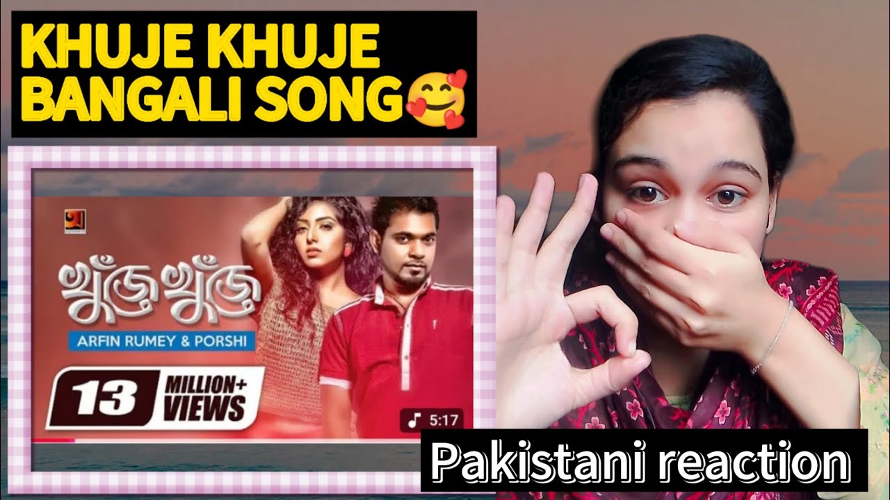 Pakistani Girl Reaction For🇵🇰 ||KHUJE KHUJE||bangali Song Arfin Rumey,Porshi||Official Music🔥