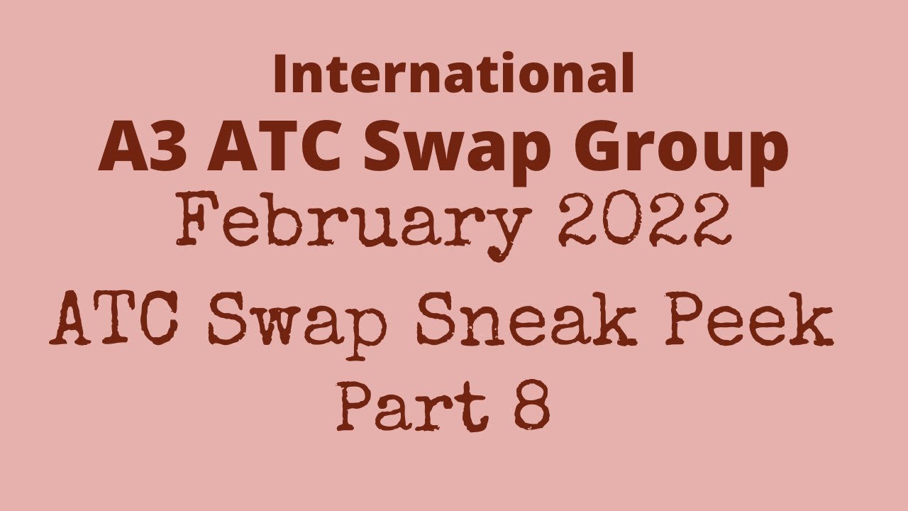 February 2022 ATC Swap Sneak Peek Video Part 8