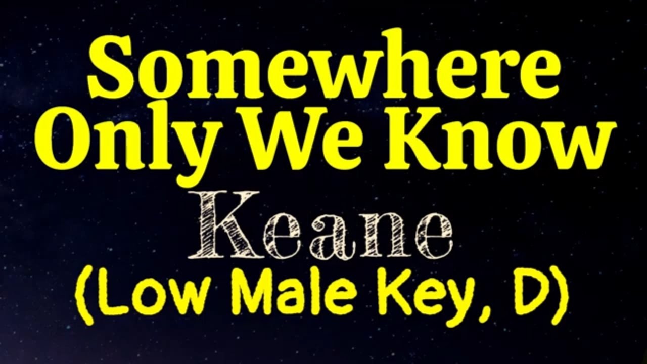 Somewhere Only We Know by Keane Low Male Key D Karaoke High Female Key Also