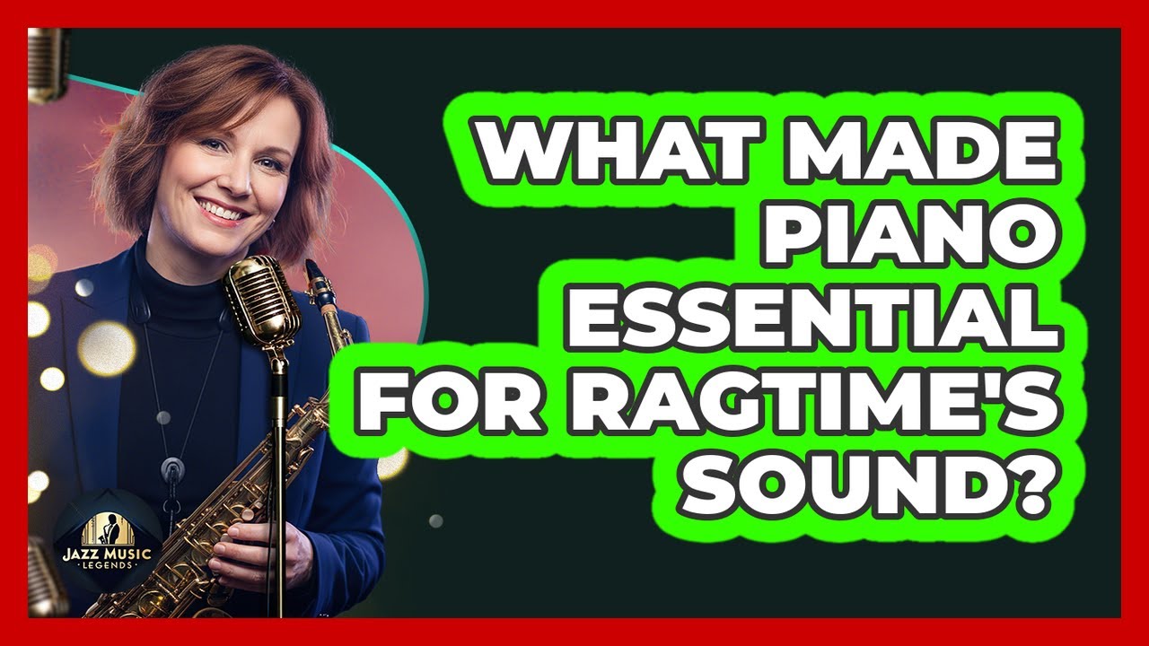 What Made Piano Essential For Ragtime's Sound?