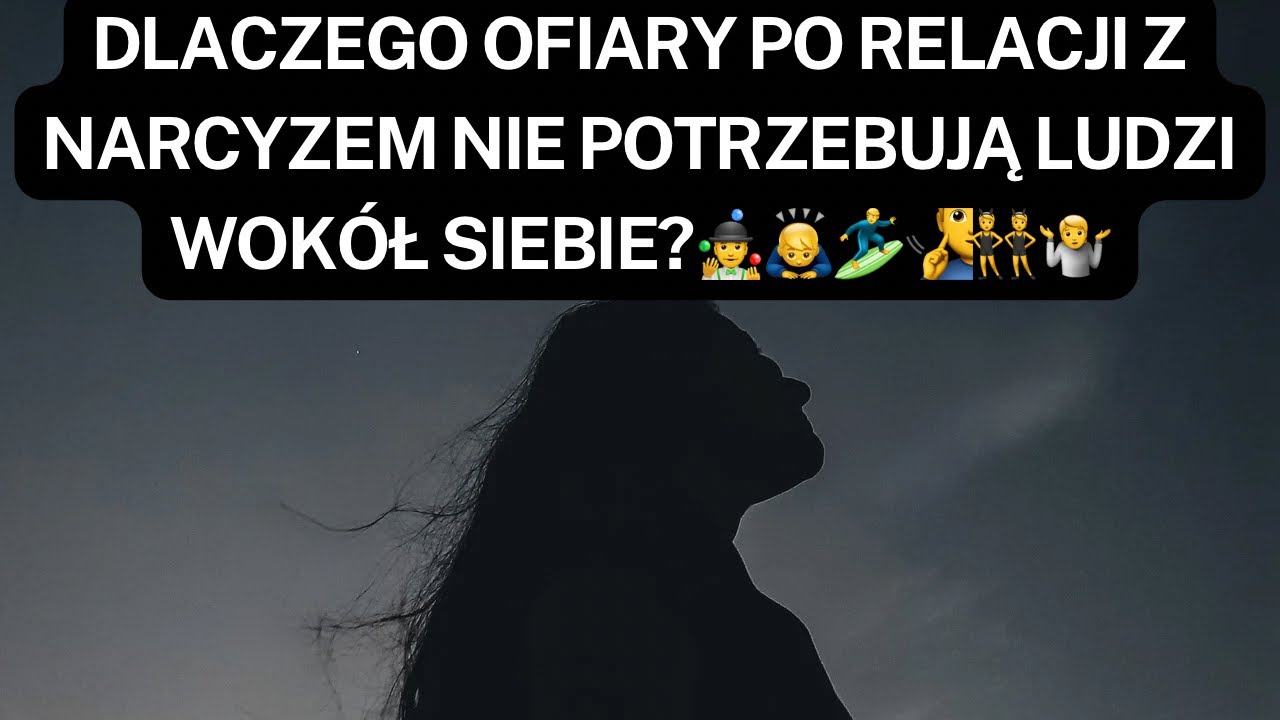 NARCYZ👉dlaczego ofiary po relacji z narcyzem NIE potrzebują ludzi wok&oacute;ł siebie?🤹&zwj;♂️🙇&zwj;♂️🏄&zwj;♂️🧏&zwj;♂️👯🤷