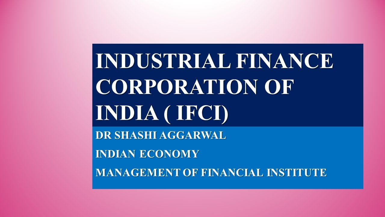 INDUSTRIAL FINANCE CORPORATION OF INDIA ( IFCI)