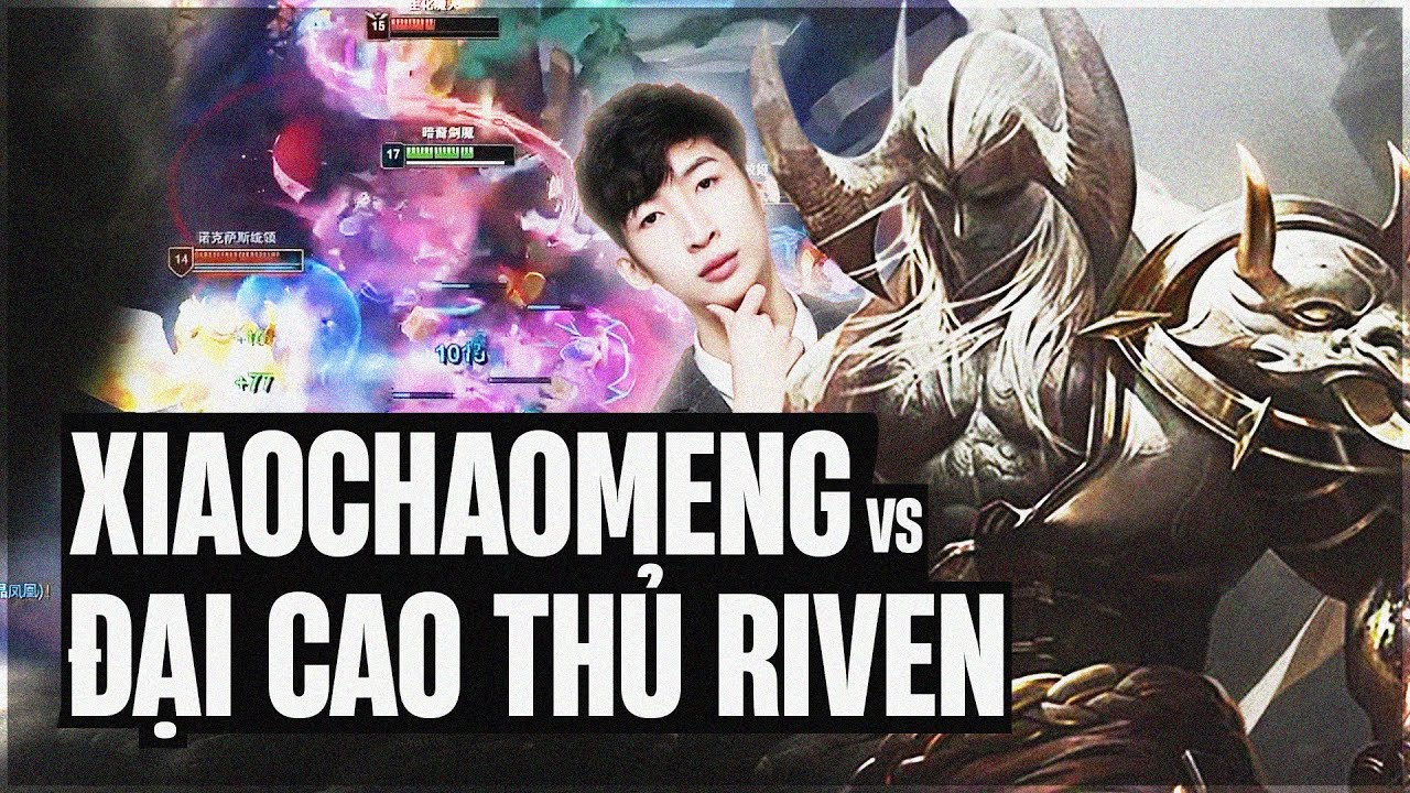 AATROX SIÊU HỒI PHỤC BẢN 15.12 VÀ CÁCH XIAOCHAOMENG XỬ LÝ KÈO ĐẤU ĐẠI CAO THỦ RIVEN