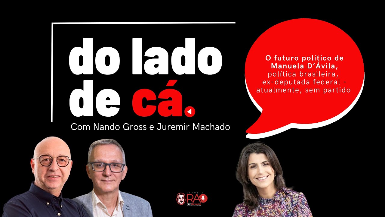 O FUTURO POLÍTICO DE MANUELA D’ÁVILA | DO LADO DE CÁ #82