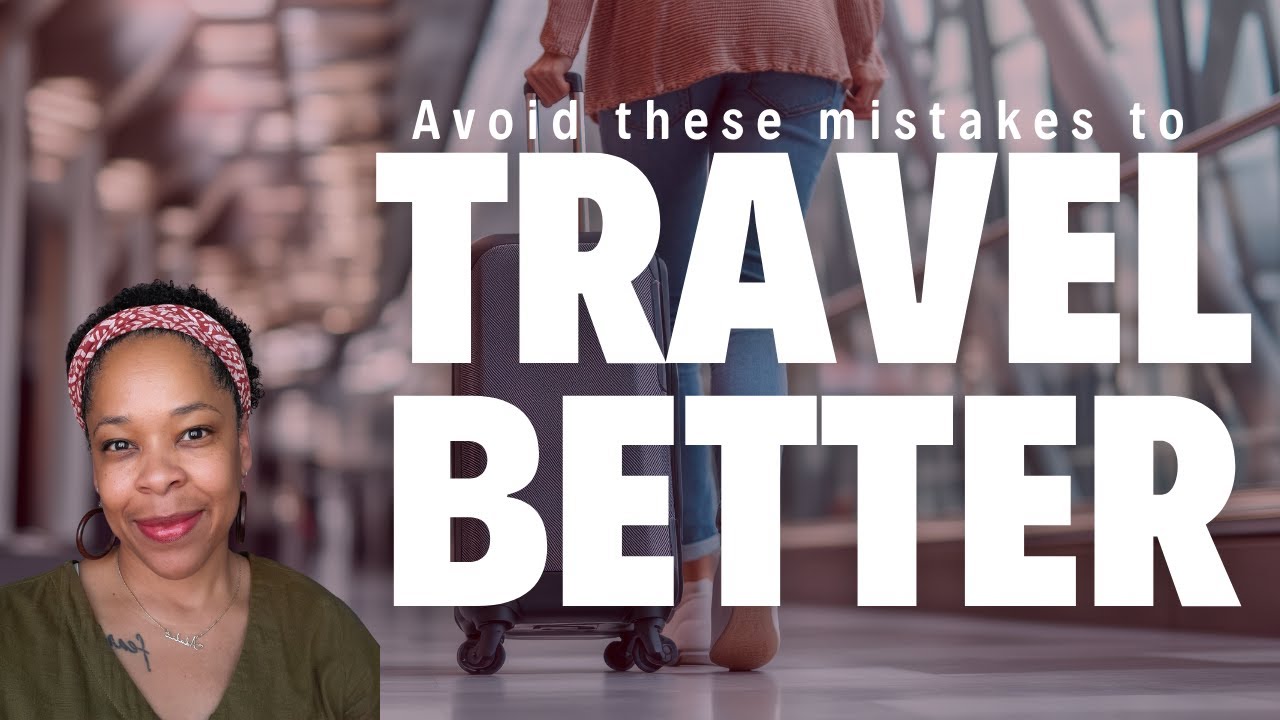 12 Mistakes Than Can Cost You $$$  or Ruin Your Trip | Black Women Travel Abroad
